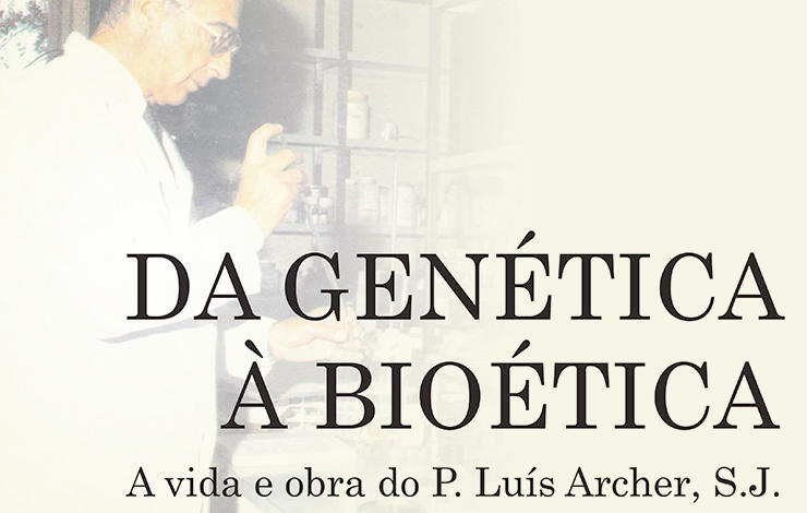 FROM GENETICS TO BIOETHICS - The life and work of Father Luis Archer, SJ